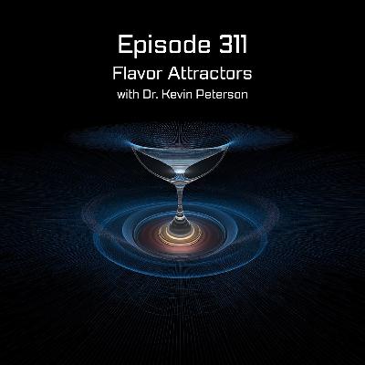 Episode 311 - Flavor Attractors with Dr. Kevin Peterson
