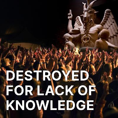 Destroyed for Lack of Knowledge