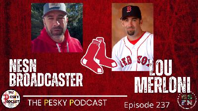 The Pesky Podcast with Guest NESN Broadcaster Lou Merloni
