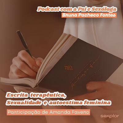 Ep4: Escrita terapêutica, Sexualidade e Autoestima Feminina com a Psicóloga Amanda Favero Ep4: Escrita terapêutica, Sexualidade e Autoestima Feminina com a Psicóloga Amanda Favero