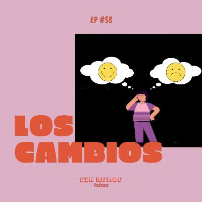 Los cambios son necesarios - EP #58 Los cambios son necesarios - EP #58