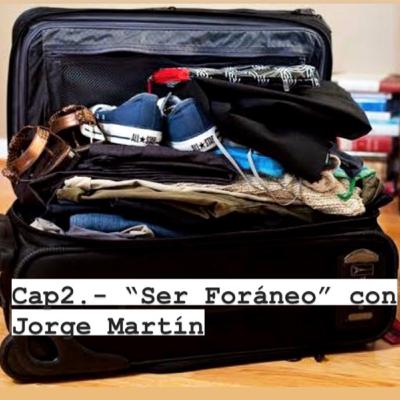 Cap2.- “Ser Foráneo” con Jorge Martín.