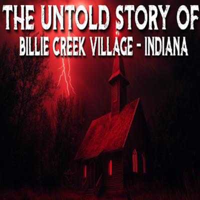 The Untold Story of Billie Creek Village | Indiana's Demon-Haunted Ghost Town