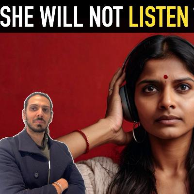 Why She doesn't listen to you ?