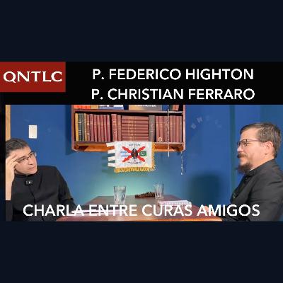 Conversación entre curas amigos (2). P. Christian FERRARO / P. Federico HIGHTON.