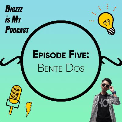 DIGZZZ is My Podcast | Ep. 5 (Bente Dos)