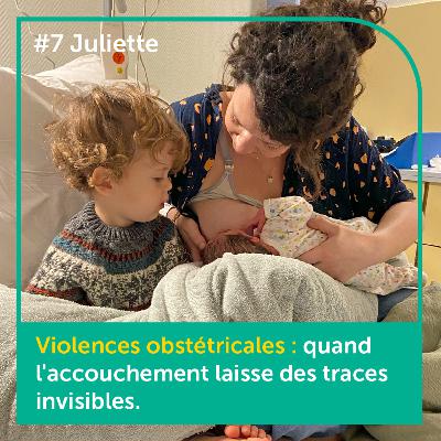 #7 : Juliette Mogenet : Violences obstétricales : quand l'accouchement laisse des traces invisibles.