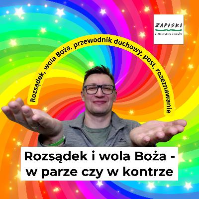 Radujmy się! O praktykowaniu Bożej obecności (#84) – Rozsądek i wola Boża - w parze czy w kontrze