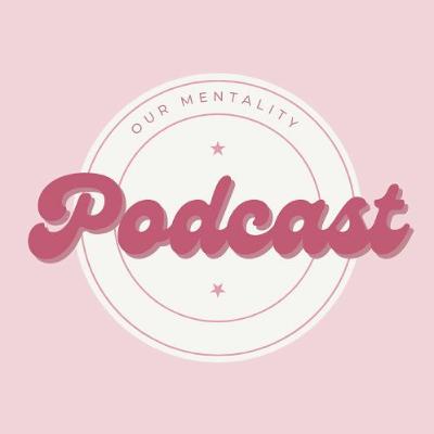 Our Mentality Podcast 02 (My own Story)