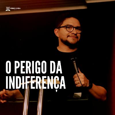 O Perigo da Indiferença - Pablo Fernandes