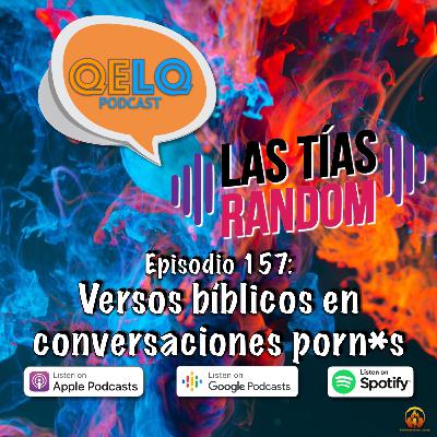 Ep 157 QELQ - Versos bíblicos en conversaciones porn*s