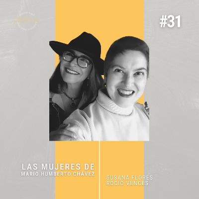 #31 Las mujeres de Mario Humberto Chávez | Rocío Vences y Susana Flores