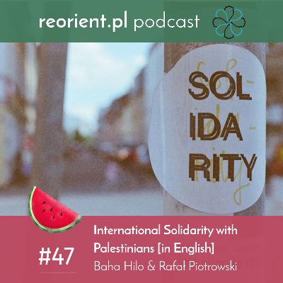 47. International Solidarity with Palestinians: Baha Hilo & Rafał Piotrowski [in English]