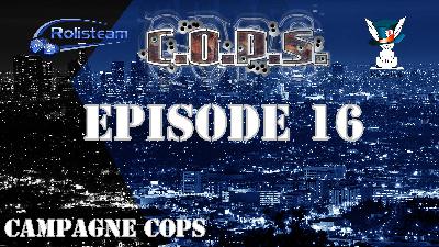 COPS – Épisode 16 – Les dragons énervés – JDR