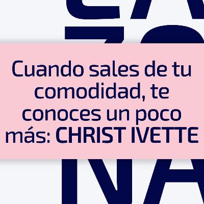 E27 / T3 Cuando sales de tu comodidad, te conoces un poco más: Christ Ivette Solís E27 / T3 Cuando sales de tu comodidad, te conoces un poco más: Christ Ivette Solís