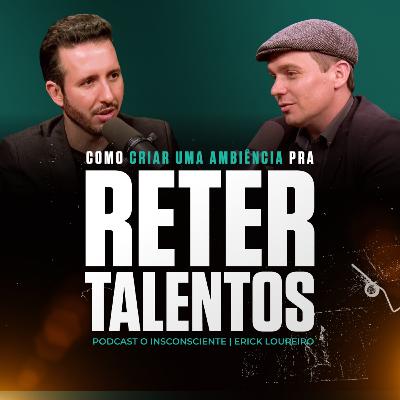 Como Construir uma Ambiência pra Reter Talentos - #020