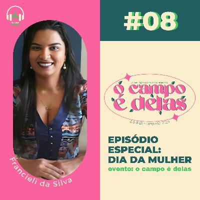 EP#08 - Episódio Especial: Dia da Mulher (O campo é delas) ft. Francieli da Silva