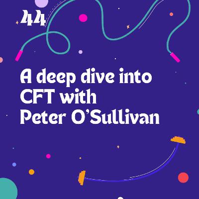 44. A deep dive into CFT with Peter O'Sullivan