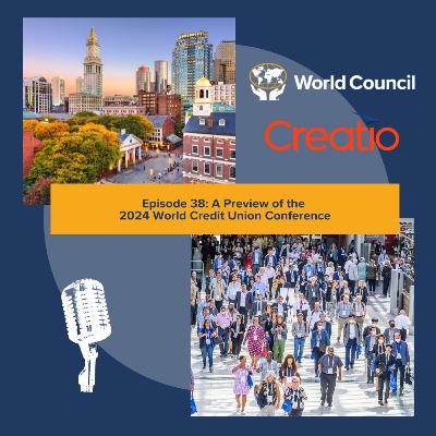 Episode 38: A Preview of the 2024 World Credit Union Conference