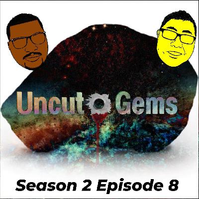 Season 2 - Episode 8: Uncut Gems