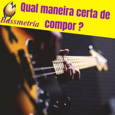 A maneira certa de compor uma música
