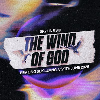 The Wind of God - Life Sermon - Rev Ong Sek Leang The Wind of God - Life Sermon - Rev Ong Sek Leang