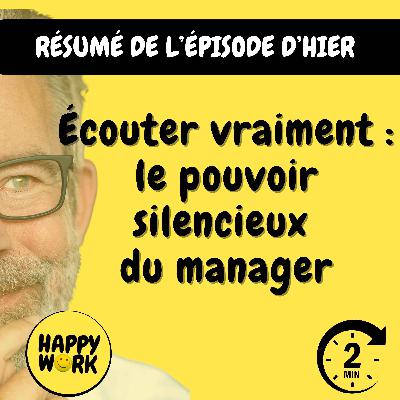 Happy Work - Management & bien-être au travail - RÉSUMÉ — Écouter vraiment : le pouvoir silencieux du manager