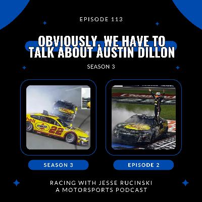 Obviously, We Have to Talk About Austin Dillon (Episode 113)