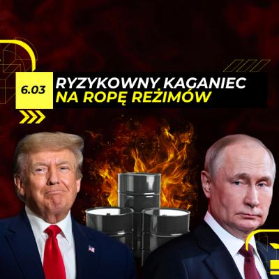 GRA o BLOKADĘ ropy REŻIMÓW i TANIEC Trumpa na LINIE - 6.03