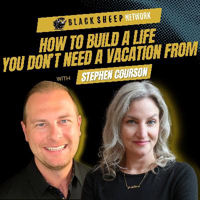 How to Build a Life You Don’t Need a Vacation From with Stephen Courson