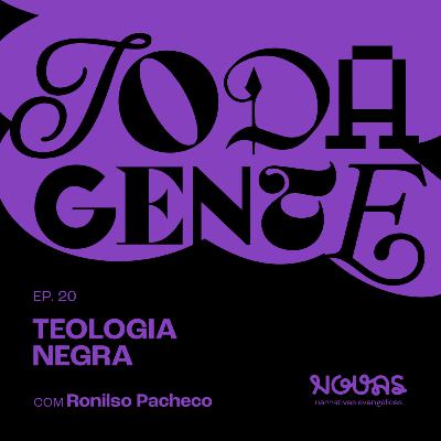 TEOLOGIA NEGRA com Ronilso Pacheco | #020 Podcast Toda Gente
