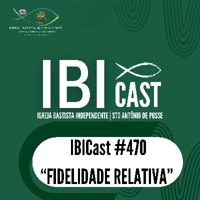 IBICast 470 - Fidelidade Relativa. IBICast 470 - Fidelidade Relativa.