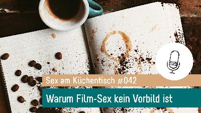 042 - Warum Sex in Filmen und Serien nicht dein Vorbild sein sollte 042 - Warum Sex in Filmen und Serien nicht dein Vorbild sein sollte