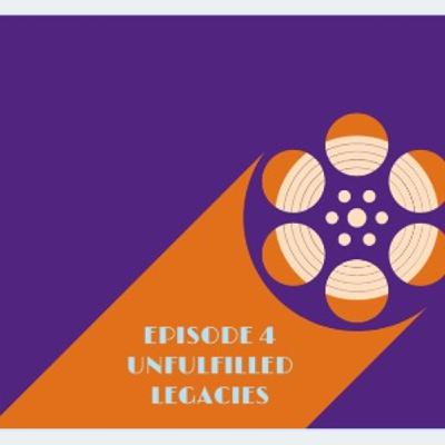4: Episode 4: Unfulfilled Legacies