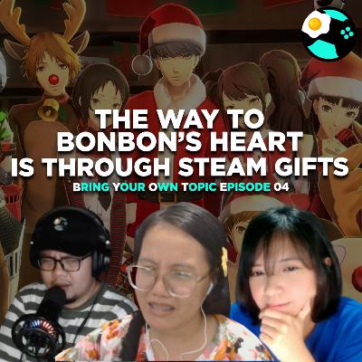 #259 | The Way To Bonbon's Heart Is Through Steam Gifts | Bring Your Own Topic EP04