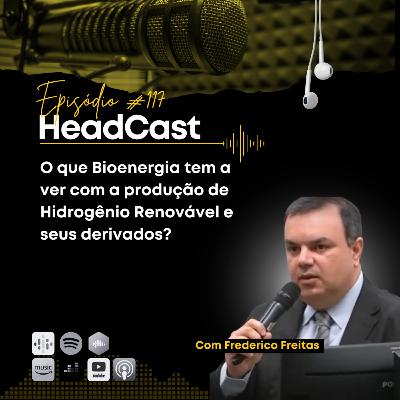 #117 Bioenergia e sua relação com o Hidrogênio Renovável – com Frederico Freitas