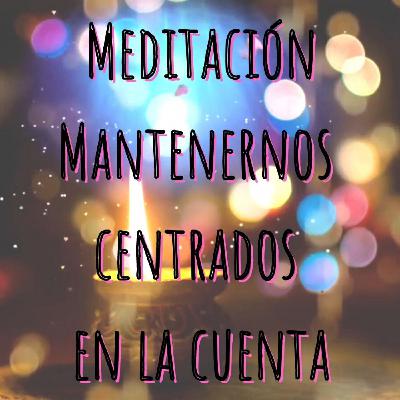 Meditación Mantenernos Centrados en la Cuenta @INSPIRA - Agata Amgros