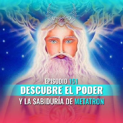 Episodio #151 "Descubre el Poder y la Sabiduría de Metratrón, Arcángel Guardián de los Niños"