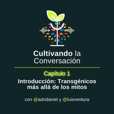 Introducción: Transgénicos más allá de los mitos.