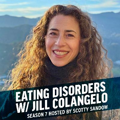 Eating Disorders w/ Jill Colangelo Eating Disorders w/ Jill Colangelo