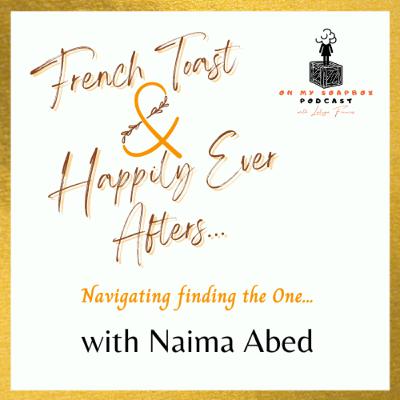 French Toast & Happily Ever Afters... with Naima Abed