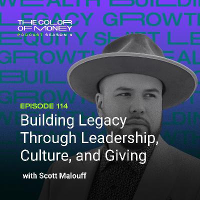 114. Building Legacy Through Leadership, Culture, and Giving with Scott Malouff