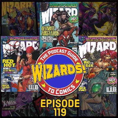 WIZARDS The Podcast Guide To Comics | Episode 119