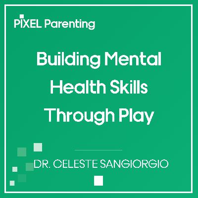 Building Mental Health Skills Through Play | Dr. Celeste Sangiorgio
