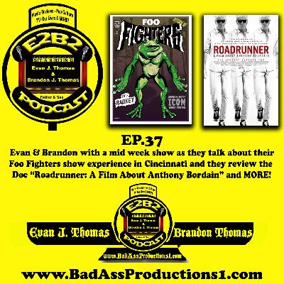 E2B2 - EP.37 - "Roadrunner: A Film About Anthony Bordain" & Foo Fighters in Cincinnati E2B2 - EP.37 - "Roadrunner: A Film About Anthony Bordain" & Foo Fighters in Cincinnati