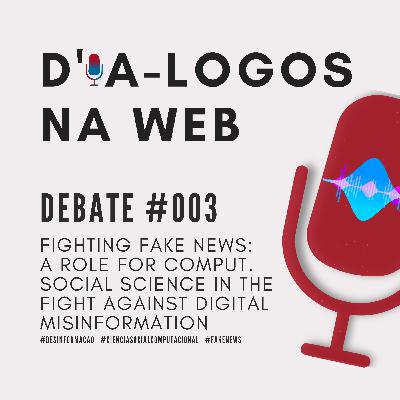 Debate #003: Fighting fake news: A role for computacional social science in the fight against digital misinformation