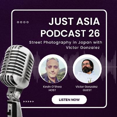 Just Asia - 26: Street Photography in Japan with Victor Gonzalez