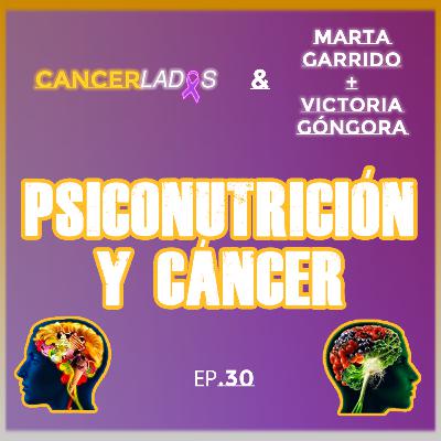 Psicología y Nutrición en el Cáncer: dos socias con un fin común - Cancerlados & Marta Garrido & Victoria Góngora