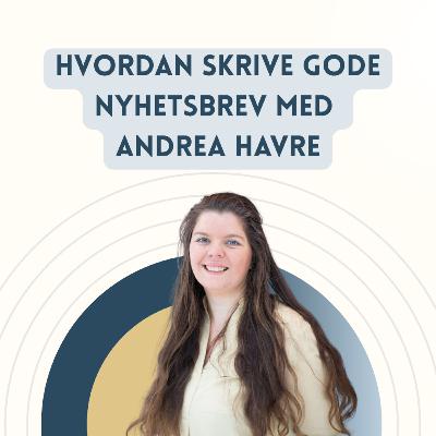 Hvordan skrive gode nyhetsbrev med Andrea Havre