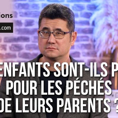 Les enfants sont-ils punis pour les péchés de leurs parents ?